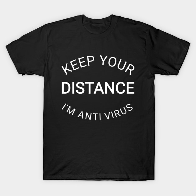 Keep your distance i'm anti-virus SOCIAL DISTANCING social distancing T-Shirt by Eman56